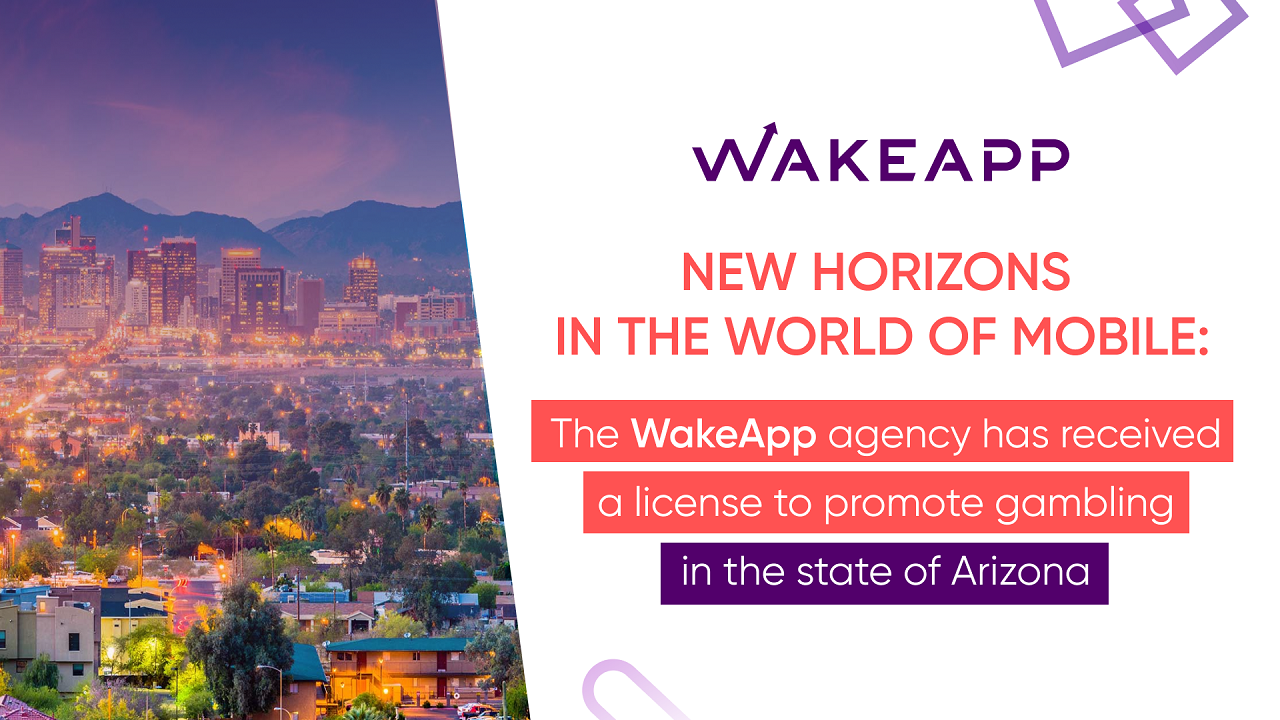 new-horizons-in-the-world-of-mobile:-wakeapp-agency-received-a-license-to-promote-gambling-in-the-state-of-arizona